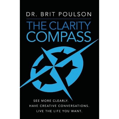 The Clarity Compass - by  Brit Poulson (Paperback)