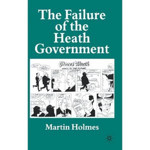The Failure of the Heath Government - 2nd Edition by  M Holmes (Hardcover) - 1 of 1