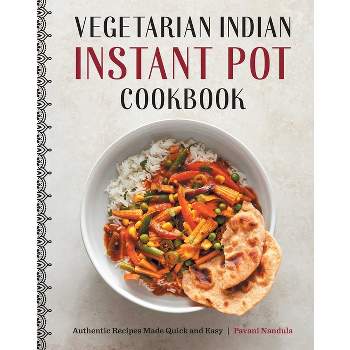 Vegetarian Indian Instant Pot Cookbook - by  Pavani Nandula (Paperback)