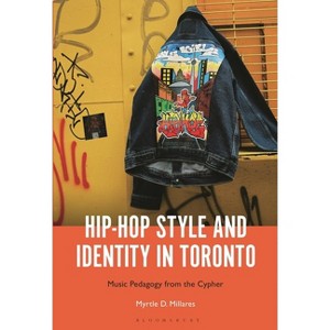 Hip-Hop Style and Identity in Toronto - by  Myrtle D Millares (Hardcover) - 1 of 1