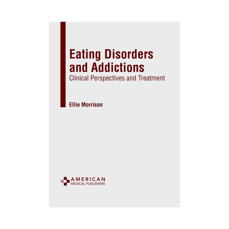 Eating Disorders and Addictions: Clinical Perspectives and Treatment - by  Ellie Morrison (Hardcover), 1 of 2