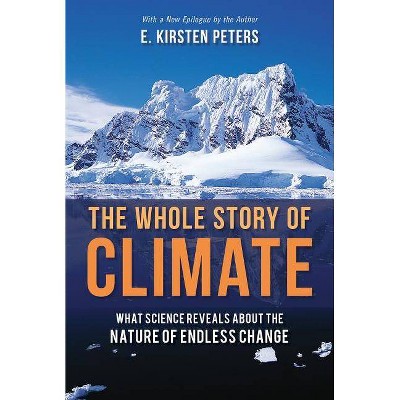 The Whole Story of Climate - by  E Kirsten Peters (Paperback)