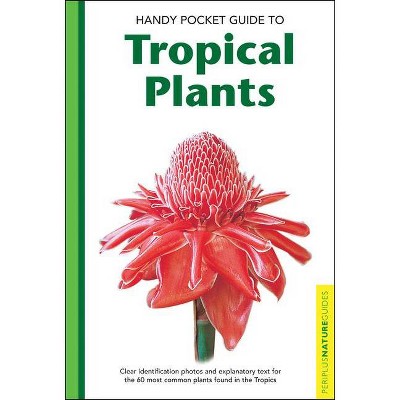 Handy Pocket Guide to Tropical Plants - (Handy Pocket Guides) by  Elisabeth Chan (Paperback)