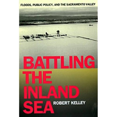 Battling the Inland Sea - by  Robert Kelley (Paperback)