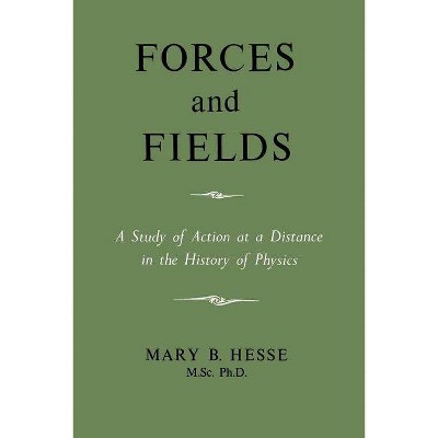 Forces And Fields - By M Sc Ph D Mary B Hesse (paperback) : Target