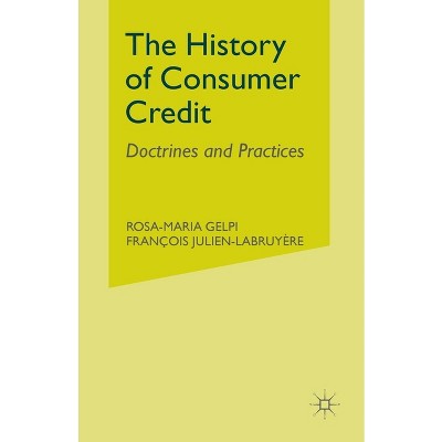 The History of Consumer Credit - by  R Gelpi & F Julien-Labruyère (Paperback)
