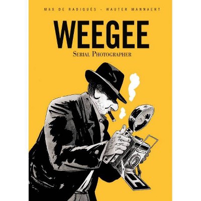 Weegee: Serial Photographer - by  Max de Radiguès (Paperback)