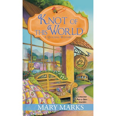 Knot of This World - (Quilting Mystery) by  Mary Marks (Paperback)