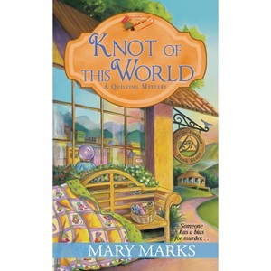 Knot of This World - (Quilting Mystery) by  Mary Marks (Paperback) - 1 of 1