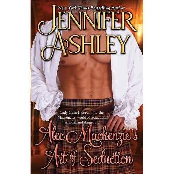 Alec Mackenzie's Art of Seduction - (Mackenzies) by  Jennifer Ashley (Paperback)