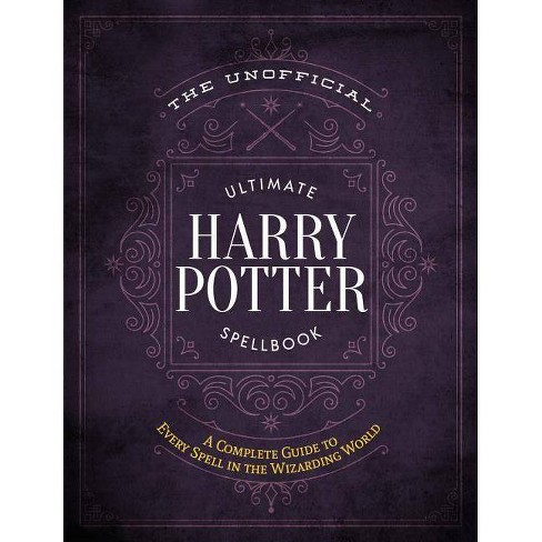 Unofficial Ultimate Harry Potter Spellbook A Complete Reference Guide To Every Spell In The Wizarding By Media Lab Books Hardcover Target