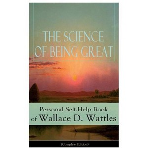 The Science of Being Great - by  Wallace D Wattles (Paperback) - 1 of 1