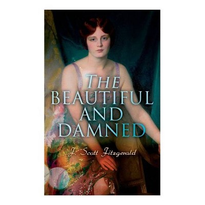 The Beautiful and Damned - by  F Scott Fitzgerald (Paperback)