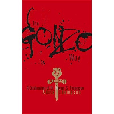 The Gonzo Way - by  Anita Thompson (Hardcover)