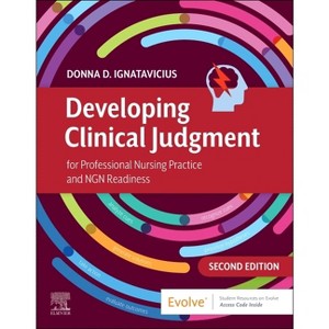 Developing Clinical Judgment for Professional Nursing Practice and Ngn Readiness - 2nd Edition by  Donna D Ignatavicius (Paperback) - 1 of 1