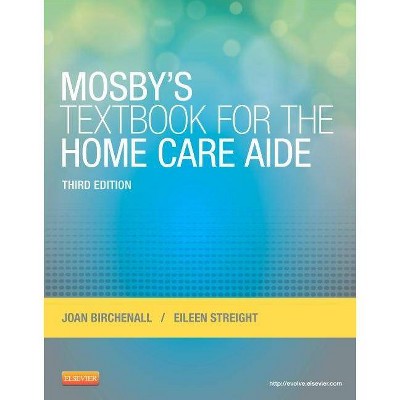 Mosby's Textbook for the Home Care Aide - 3rd Edition by  Joan M Birchenall & Eileen Streight (Paperback)