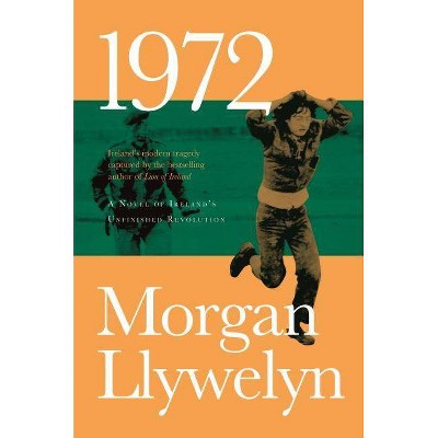 1972: A Novel of Ireland's Unfinished Revolution - (Irish Century) by  Morgan Llywelyn (Paperback)