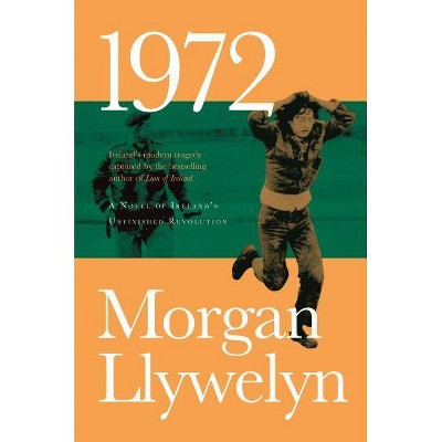 1972: A Novel of Ireland's Unfinished Revolution - (Irish Century) by  Morgan Llywelyn (Paperback)