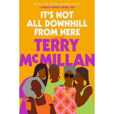 It's Not All Downhill from Here - by Terry McMillan (Hardcover)