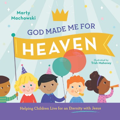 Image of God Made Me for Heaven - by  Marty Machowski (Hardcover)