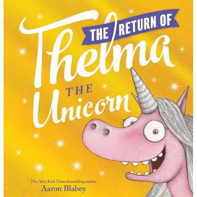 The Return of Thelma the Unicorn - by Aaron Blabey (Hardcover)