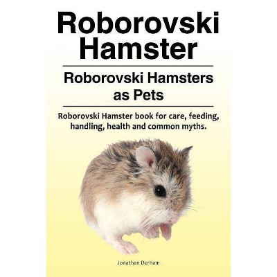 Roborovski Hamster. Roborovski Hamsters as Pets. Roborovski Hamster book for care, feeding, handling, health and common myths. - by  Jonathan Durham