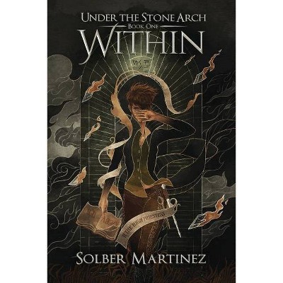 Within, 1 - (Under the Stone Arch) by  Solber Martinez (Paperback)