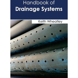 Handbook of Drainage Systems - by  Keith Wheatley (Hardcover) - 1 of 1