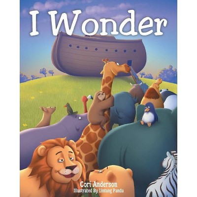 I Wonder - by  Cori Anderson (Paperback)