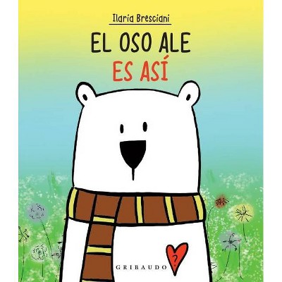 Oso Ale Es Asi, El - by  Ilaria Bresciani (Hardcover)