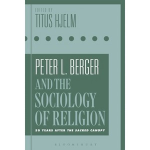 Peter L. Berger and the Sociology of Religion - by  Titus Hjelm (Paperback) - 1 of 1