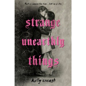Strange Unearthly Things - by  Kelly Creagh (Hardcover) - 1 of 1