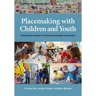 Placemaking with Children and Youth - by  Victoria Derr & Louise Chawla & Mara Mintzer (Paperback)