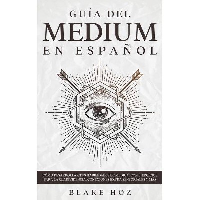 Guía del Medium en Español - by  Blake Hoz (Paperback)