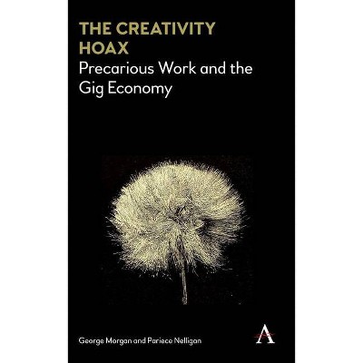 The Creativity Hoax - by  George Morgan & Pariece Nelligan (Hardcover)