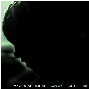 Mavis Staples - If All I Was Was Black - 1 of 1