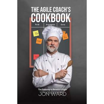 The Agile Coach's Cookbook - by  Jon Ward (Paperback)