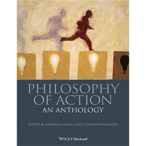 Philosophy of Action - (Blackwell Philosophy Anthologies) by  Jonathan Dancy & Constantine Sandis (Paperback) - 1 of 1