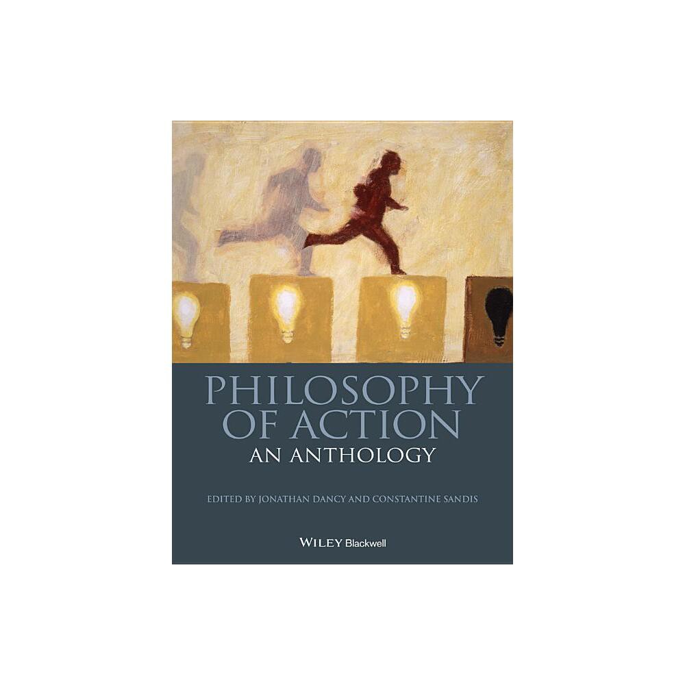 Philosophy of Action - (Blackwell Philosophy Anthologies) by Jonathan Dancy & Constantine Sandis (Paperback)