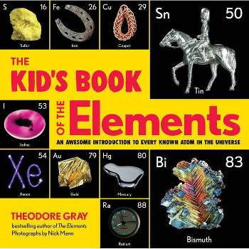 The Kid's Book of the Elements - by Theodore Gray