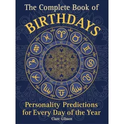 The Complete Book of Birthdays - (Complete Illustrated Encyclopedia) by  Clare Gibson (Paperback)