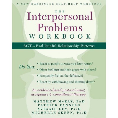 The Interpersonal Problems Workbook - by  Matthew McKay & Patrick Fanning & Avigail Lev & Michelle Skeen (Paperback)