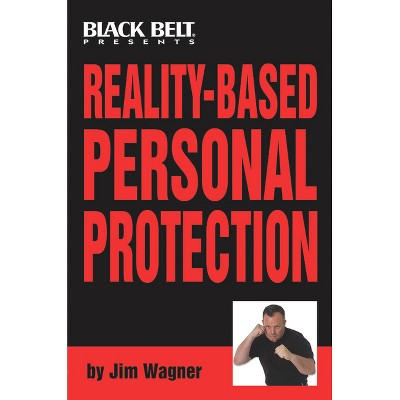 Reality-Based Personal Protection - by  Jim Wagner (Paperback)