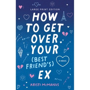 How to Get Over Your (Best Friend's) Ex - Large Print by  Kristi McManus (Paperback) - 1 of 1