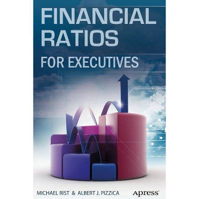 Financial Ratios for Executives - by  Michael Rist & Albert J Pizzica & Penhagenco LLC (Paperback)