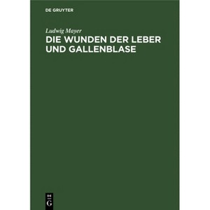 Die Wunden Der Leber Und Gallenblase - by  Ludwig Mayer (Hardcover) - 1 of 1