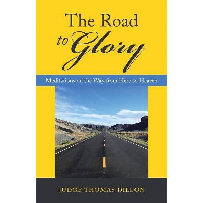 The Road to Glory - by  Judge Thomas Dillon (Paperback)