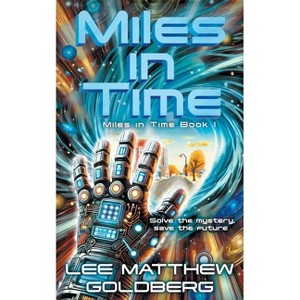 Miles In Time - (Miles in Time) by  Lee Matthew Goldberg (Paperback) - 1 of 1