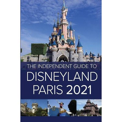 The Independent Guide to Disneyland Paris 2021 - by  G Costa (Paperback)