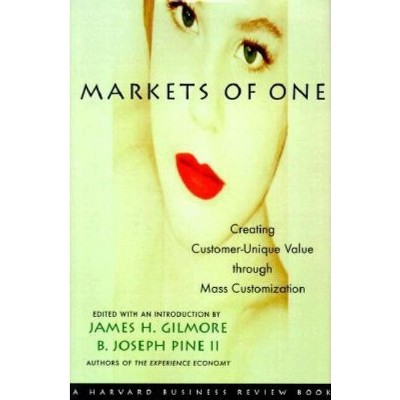 Markets of One - (Harvard Business Review (Hardcover)) by  B Joseph Pine & James H Gilmore & Gilmore (Hardcover)